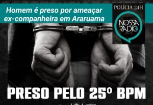 Leia mais sobre o artigo Homem é preso por ameaçar a  ex- companheira em Araruama