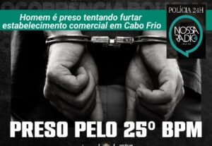 Leia mais sobre o artigo Homem é flagrado tentando furtar estabelecimento comercial em Cabo Frio