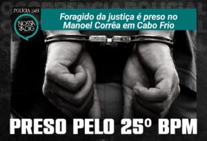 Leia mais sobre o artigo Foragido da justiça é preso no Manoel Corrêa em Cabo Frio