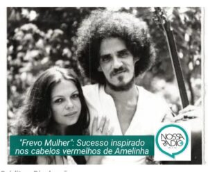 Leia mais sobre o artigo “Frevo Mulher”: Sucesso inspirado nos  cabelos vermelhos da cantora Amelinha