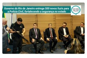 Leia mais sobre o artigo Governo do Rio de Janeiro entrega 500 novos fuzis para  a Polícia Civil, fortalecendo a segurança no estado