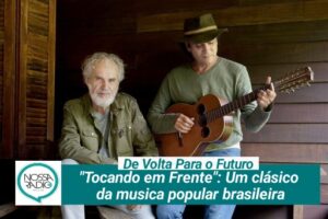 Leia mais sobre o artigo “Tocando em Frente”: Um clásico da  musica popular brasileira