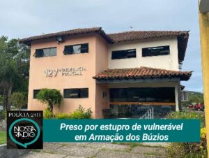 Leia mais sobre o artigo Preso por estupro de vulnerável em Armação dos Búzios