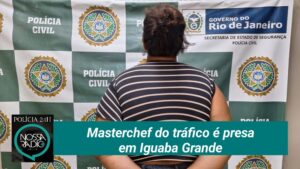 Leia mais sobre o artigo Masterchef do tráfico é presa em Iguaba Grande