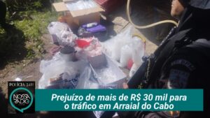 Leia mais sobre o artigo Prejuízo de mais de R$ 30 mil para o tráfico em Arraial do Cabo