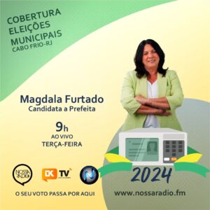 Leia mais sobre o artigo Magdala Furtado, candidata a Prefeita de Cabo Frio, será a entrevistada desta terça na Cobertura das Eleições Municipais da Nossa Rádio FM