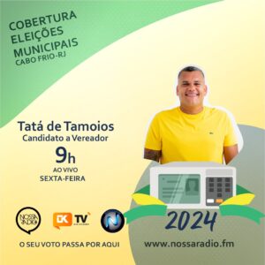 Leia mais sobre o artigo Tatá de Tamoios é o candidato a Vereador em Cabo Frio entrevistado desta sexta na Cobertura das Eleições Municipais da Nossa Rádio FM