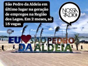Leia mais sobre o artigo São Pedro da Aldeia em último lugar na geração de emprego na Região dos Lagos. Em 2 meses, só 18 vagas