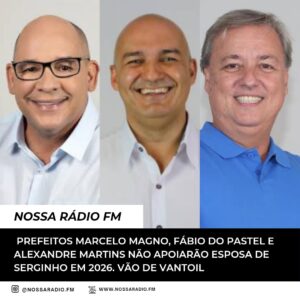 Leia mais sobre o artigo Prefeitos Marcelo Magno, Fábio do Pastel e Alexandre Martins não apoiarão esposa de Serginho em 2026. Vão de Vantoil