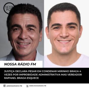 Leia mais sobre o artigo Justiça declara pesar em condenar Mirinho Braga 4 vezes por improbidade administrativa mas Vereador Raphael Braga esquece