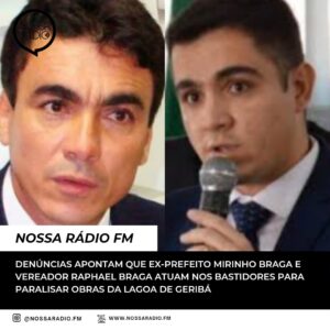 Leia mais sobre o artigo Denúncias apontam que Ex-prefeito Mirinho Braga e Vereador Raphael Braga atuam nos bastidores para paralisar obras da Lagoa de Geribá