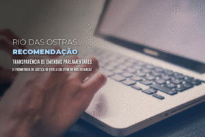 Leia mais sobre o artigo MPRJ recomenda o cumprimento da decisão do STF sobre mais transparência nas emendas parlamentares em Rio das Ostras