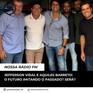 Leia mais sobre o artigo Jefferson Vidal e Aquiles Barreto: o futuro imitando o passado? Será?