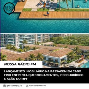 Leia mais sobre o artigo Lançamento imobiliário na Passagem em Cabo Frio enfrenta questionamentos, risco jurídico e ação do MPF