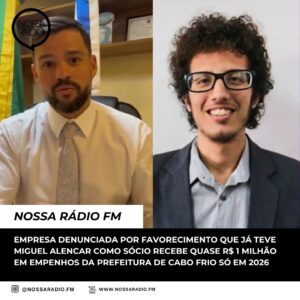 Leia mais sobre o artigo Empresa denunciada por favorecimento que já teve Miguel Alencar como sócio recebe quase R$ 1 milhão em empenhos da Prefeitura de Cabo Frio só em 2026