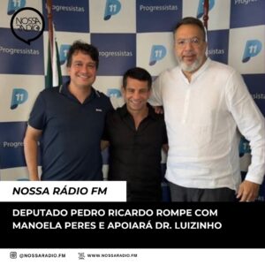 Leia mais sobre o artigo Deputado Pedro Ricardo rompe com Manoela Peres e apoiará Dr. Luizinho