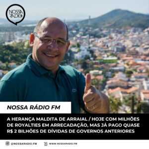 Leia mais sobre o artigo A Herança maldita de Arraial / Hoje com milhões de royalties em arrecadação, mas já pago quase R$ 2 bilhões de dívidas de governos anteriores