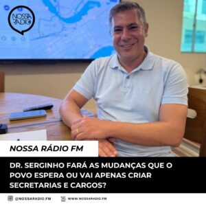 Leia mais sobre o artigo Dr. Serginho fará as mudanças que o povo espera ou vai apenas criar Secretarias e cargos?