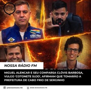 Leia mais sobre o artigo Miguel Alencar e seu comparsa Clóvis Barbosa, vulgo ‘cotonete sujo’, afirmam que tomarão a Prefeitura de Cabo Frio de Serginho