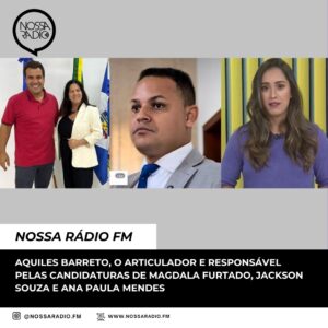 Leia mais sobre o artigo Aquiles Barreto, o articulador e responsável pelas Candidaturas de Magdala Furtado, Jackson Souza e Ana Paula Mendes
