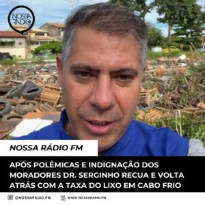 Leia mais sobre o artigo Após polêmicas e indignação dos moradores Dr. Serginho recua e volta atrás com a Taxa do Lixo em Cabo Frio