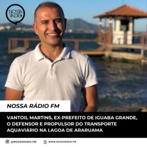 Leia mais sobre o artigo Vantoil Martins, ex-Prefeito de Iguaba Grande, o defensor e propulsor do transporte aquaviário na Lagoa de Araruama