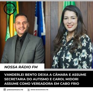 Leia mais sobre o artigo Vanderlei Bento deixa a Câmara e assume Secretaria do Autismo e Carol Midori assume como Vereadora em Cabo Frio