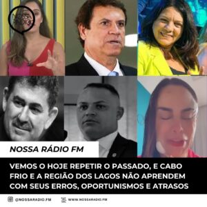Leia mais sobre o artigo Vemos o hoje repetir o passado, e Cabo Frio e a Região dos Lagos não aprendem com seus erros, oportunismos e atrasos