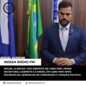 Leia mais sobre o artigo Miguel Alencar, Vice-Prefeito de Cabo Frio, perde Secretaria, Gabinete e a moral em Cabo Frio após escândalos, denúncias de corrupção e traição política