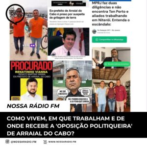 Leia mais sobre o artigo Como vivem, em que trabalham e de onde recebe a ‘ oposição politiqueira’ de Arraial do Cabo?