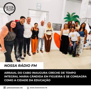 Leia mais sobre o artigo Arraial do Cabo inaugura Creche de tempo integral Maria Cândida em Figueira e se consagra como a cidade da Educação