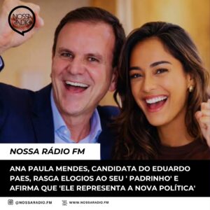 Leia mais sobre o artigo Ana Paula Mendes, candidata do Eduardo Paes, rasga elogios ao seu ‘ padrinho’ e afirma que ‘ele representa a Nova Política
