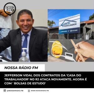 Leia mais sobre o artigo Jefferson Vidal dos contratos da ‘ Casa do Trabalhador’ no RJ ataca novamente. Agora é com ‘ Bolsas de Estudo’