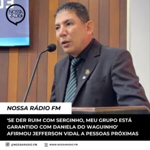 Leia mais sobre o artigo ‘ Se der ruim com Serginho, meu Grupo está garantido com Daniela do Waguinho’ afirmou Jefferson Vidal a pessoas próximas
