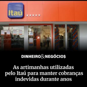 Leia mais sobre o artigo As artimanhas utilizadas pelo Itaú para manter cobranças indevidas durante anos