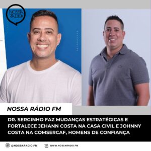 Leia mais sobre o artigo Dr. Serginho faz mudanças estratégicas e fortalece Jehann Costa na Casa Civil e Johnny Costa na Comsercaf, homens de confiança