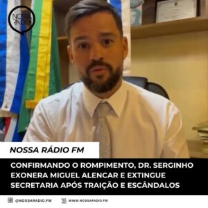 Leia mais sobre o artigo Confirmando o rompimento, Dr. Serginho exonera Miguel Alencar e extingue Secretaria após traição e escândalos