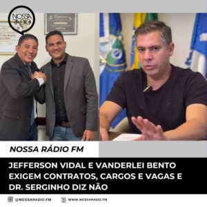 Leia mais sobre o artigo Jefferson Vidal e Vanderlei Bento exigem contratos, cargos e vagas e Dr. Serginho diz não