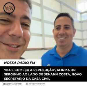 Leia mais sobre o artigo ‘ Hoje começa a revolução’, afirma Dr. Serginho ao lado de Jehann Costa, novo Secretário da Casa Civil