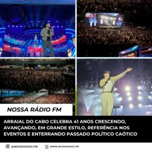 Leia mais sobre o artigo Arraial do Cabo celebra 41 anos crescendo, avançando, em grande estilo, referência nos eventos e enterrando passado político caótico