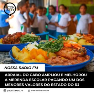 Leia mais sobre o artigo Arraial do Cabo ampliou e melhorou a merenda escolar pagando um dos menores valores do Estado do RJ