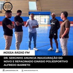 Leia mais sobre o artigo Dr. Serginho anuncia inauguração do novo e repaginado Ginásio Poliesportivo Alfredo Barreto