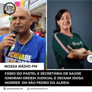 Leia mais sobre o artigo Fábio do Pastel e Secretária de Saúde ignoram ordem judicial e deixam idosa morrer  em São Pedro da Aldeia