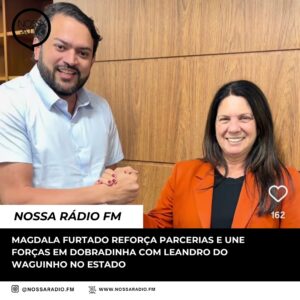 Leia mais sobre o artigo Magdala Furtado reforça parcerias e une forças em dobradinha com Leandro do Waguinho no Estado