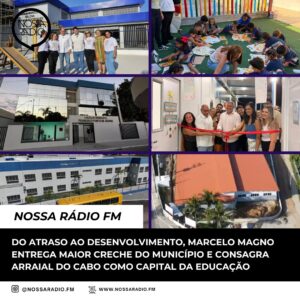 Leia mais sobre o artigo Do atraso ao desenvolvimento, Marcelo Magno entrega maior creche do município e consagra Arraial do Cabo como capital da Educação