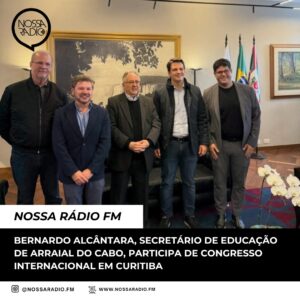 Leia mais sobre o artigo Bernardo Alcântara, Secretário de Educação de Arraial do Cabo, participa de Congresso Internacional em Curitiba