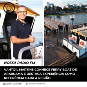 Leia mais sobre o artigo Vantoil Martins conhece ferry boat de Araruama e destaca experiência como referência para a região.