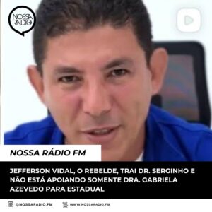 Leia mais sobre o artigo Jefferson Vidal, o rebelde, trai Dr. Serginho e não está apoiando somente Dra. Gabriela Azevedo para Estadual