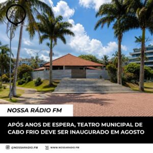 Leia mais sobre o artigo Após anos de espera, Teatro Municipal de Cabo Frio deve ser inaugurado em agosto