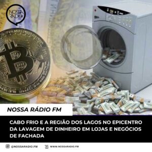 Leia mais sobre o artigo Cabo Frio e a Região dos Lagos no epicentro da lavagem de dinheiro em lojas e negócios de fachada